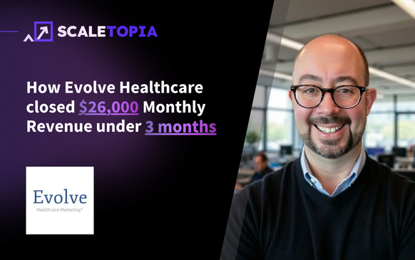 How Evolve Healthcare closed $26,000 in monthly revenue in their 3rd month with us.