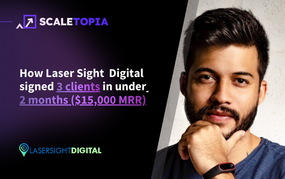 How Laser Sight Digital signed 3 clients in under 2 months ($15,000 MRR)